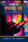 Decode the iPhone 16e: A Simple Guide to the 2025 iPhone 16e and iOS 18
