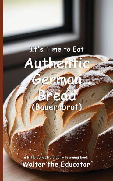 It's Time to Eat Authentic German Bread (Bauernbrot)