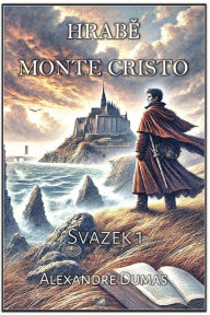 Title: Hrabě Monte Cristo: Svazek 1, Author: Alexandre Dumas