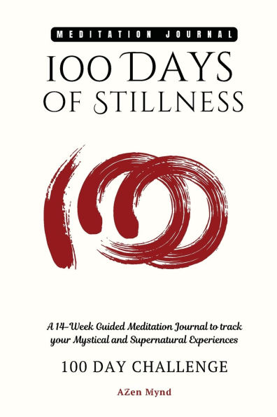 100 Days of Stillness: : A 14-Week Guided Meditation Journal to track your Mystical and Supernatural Experiences