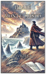 Title: Hrabě Monte Cristo: Svazek 1, Author: Alexandre Dumas