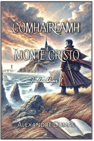 Title: Comhaireamh Monte Cristo: Imleabhar 1, Author: Alexandre Dumas