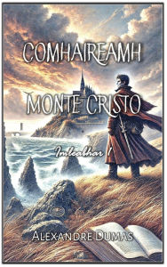 Title: Comhaireamh Monte Cristo: Imleabhar 1, Author: Alexandre Dumas
