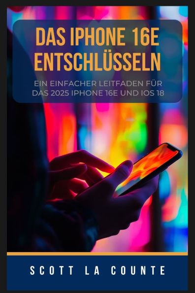 Das IPhone 16e Entschlï¿½sseln: Ein Einfacher Leitfaden Fï¿½r Das 2025 IPhone 16e Und iOS 18