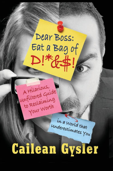 Dear Boss, Eat a Bag of D!*&$: Hilarious, Unfiltered Guide to Reclaiming Your Worth World that Underestimates You