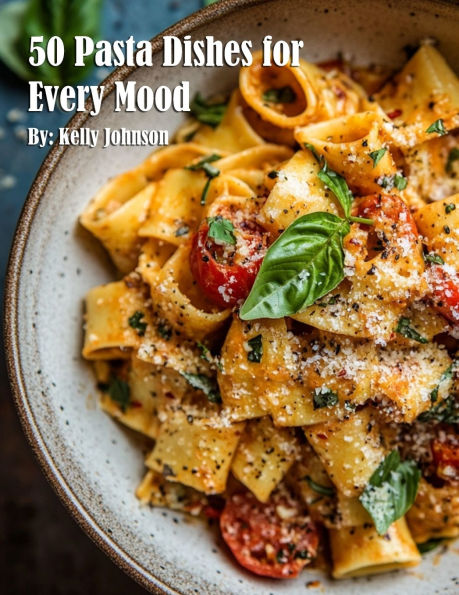 50 Pasta Dishes for Every Mood