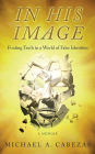 In His Image: Finding Truth in a World of False Identities