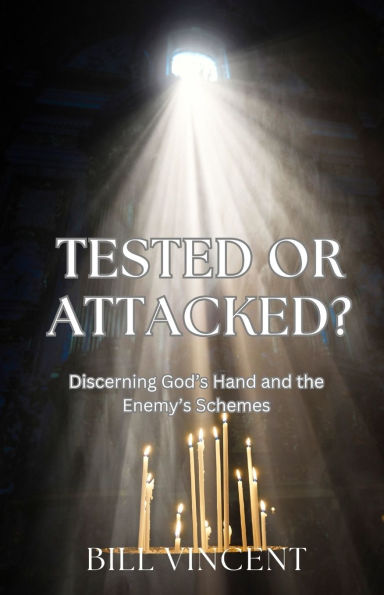 Tested or Attacked?: Discerning God's Hand and the Enemy's Schemes