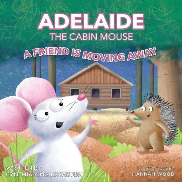 Adelaide the Cabin Mouse: A Friend is Moving Away