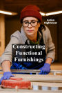 Constructing Functional Furnishings: DIY Projects for Storage, Organization, and Aesthetics