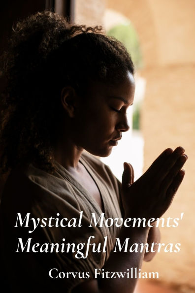 Mystical Movements' Meaningful Mantras: Chanting, Meditation And Ritual In Different Religious Practices