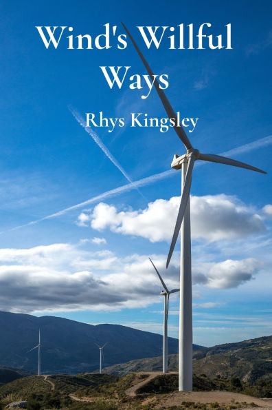 Wind's Willful Ways: An Introduction to Wind Energy and Sustainable Power Generation Through Wind Turbines