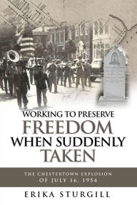 Title: Working to Preserve Freedom When Suddenly Taken: The Great Chestertown Explosion of July 16, 1954, Author: Erika Sturgill