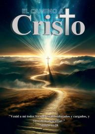 Title: El Camino a Cristo: 13 pasos para acudir a Jesï¿½s, Libro Formato Revista a Todo Color A4, Author: Elena G de White