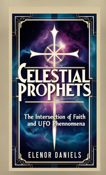 Celestial Prophets: The Intersection of Faith and UFO Phenomena