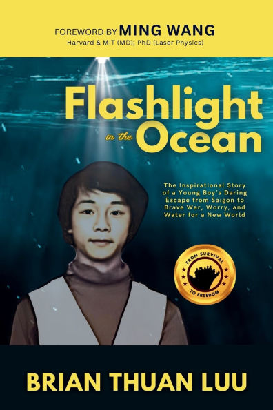 Flashlight The Ocean: Inspirational Story of a Young Boy's Daring Escape from Saigon to Brave War, Worry, and Water for New World