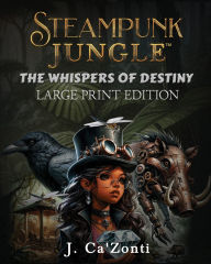 Title: Steampunk Jungle: The Whispers of Destiny, Author: J Ca' Zonti