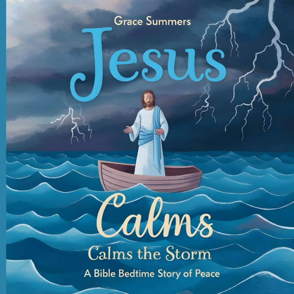 Jesus Calms the Storm: A Bible Bedtime Story of Peace