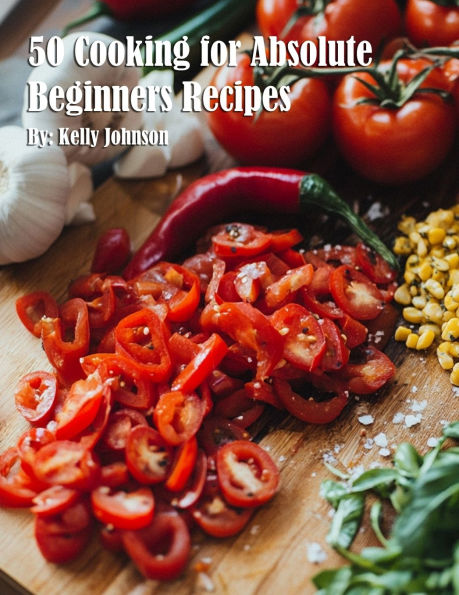 50 Cooking for Absolute Beginners Recipes