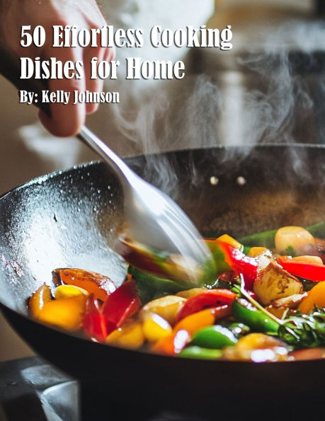 50 Effortless Cooking Dishes for Home