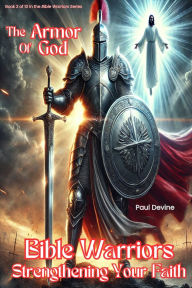 Title: Bible Warriors: The Armor of God, Author: Paul Devine