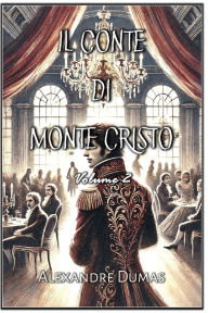 Title: Il Conte di Monte Cristo: Volume 2, Author: Alexandre Dumas