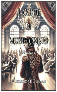 Title: Il Conte di Monte Cristo: Volume 2, Author: Alexandre Dumas