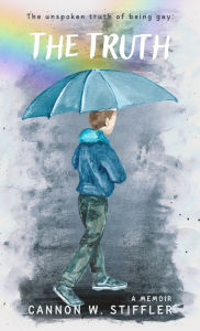 Title: The Truth: Rainbows Don't Explain The Storm, Author: Cannon W Stiffler