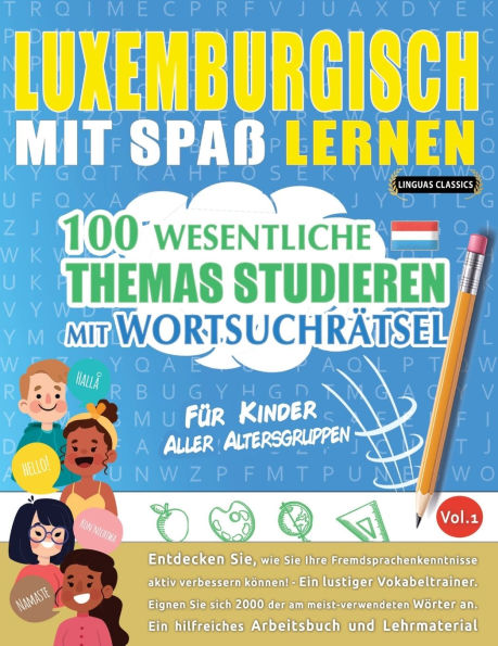 Luxemburgisch Mit Spaï¿½ Lernen - Fï¿½r Kinder: Aller Altersgruppen - 100 Wesentliche Themas Studieren Mit Wortsuchrï¿½tsel - Vol.1