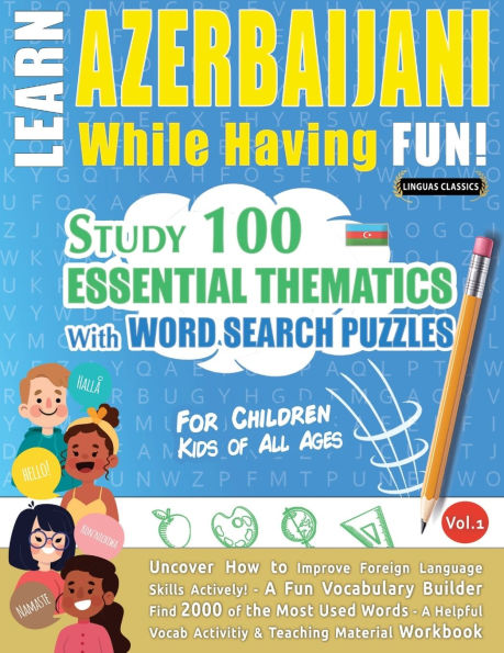 Learn Azerbaijani While Having Fun! - For Children: Kids of All Ages - Study 100 Essential Thematics with Word Search Puzzles - Vol.1
