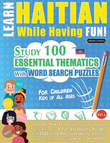 Learn Haitian While Having Fun! - For Children: Kids of All Ages - Study 100 Essential Thematics with Word Search Puzzles - Vol.1