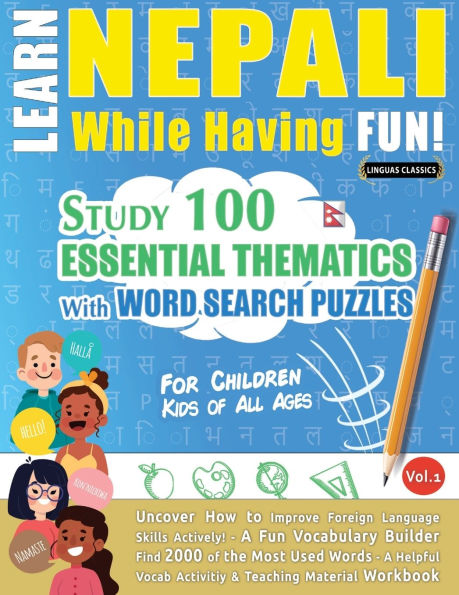 Learn Nepali While Having Fun! - For Children: Kids of All Ages - Study 100 Essential Thematics with Word Search Puzzles - Vol.1