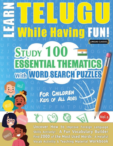 Learn Telugu While Having Fun! - For Children: Kids of All Ages - Study 100 Essential Thematics with Word Search Puzzles - Vol.1