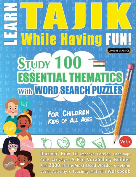 Learn Tajik While Having Fun! - For Children: Kids of All Ages - Study 100 Essential Thematics with Word Search Puzzles - Vol.1