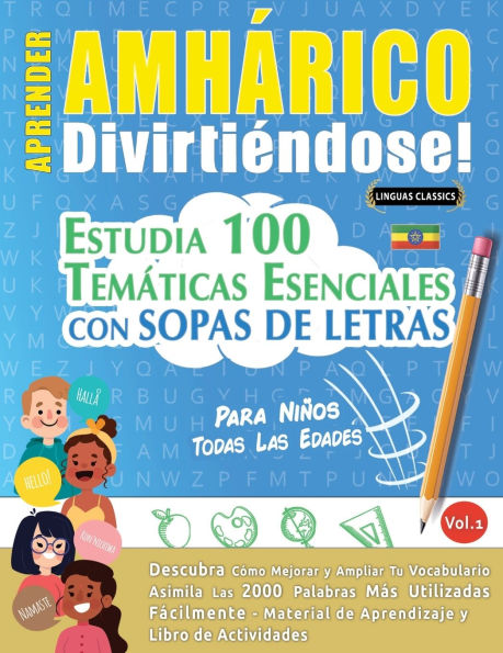 Aprender Amhï¿½rico Divirtiï¿½ndose! - Para Niï¿½os: Todas Las Edades - Estudia 100 Temï¿½ticas Esenciales Con Sopas de Letras - Vol.1