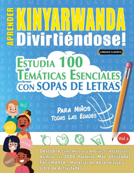Aprender Kinyarwanda Divirtiï¿½ndose! - Para Niï¿½os: Todas Las Edades - Estudia 100 Temï¿½ticas Esenciales Con Sopas de Letras - Vol.1