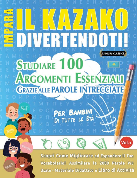 Impara Il Kazako Divertendoti! - Per Bambini: Di Tutte Le Etï¿½ - Studiare 100 Argomenti Essenziali Grazie Alle Parole Intrecciate