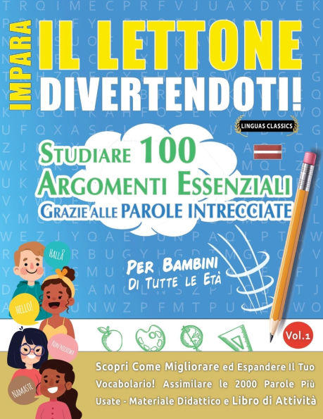 Impara Il Lettone Divertendoti! - Per Bambini: Tutte Le Etï¿½ - Studiare 100 Argomenti Essenziali Grazie Alle Parole Intrecciate - Vol.1