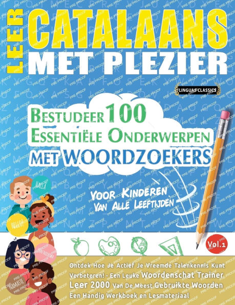 Leer Catalaans Met Plezier - Voor Kinderen: Van Alle Leeftijden - Bestudeer 100 Essentiï¿½le Onderwerpen Met Woordzoekers - Vol.1