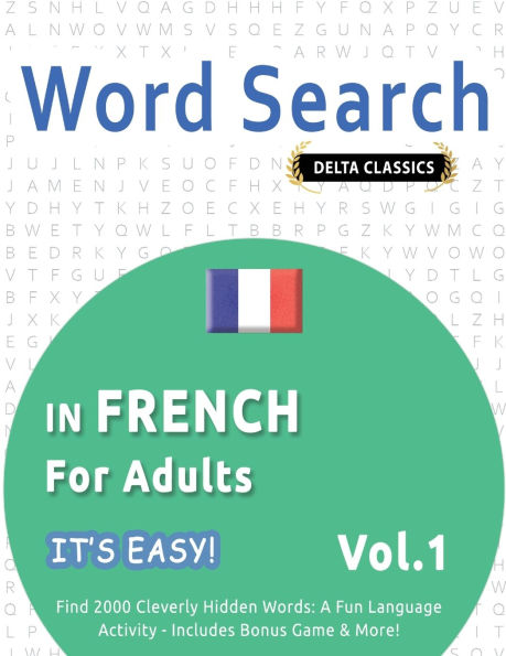 Word Search in French for Adults - It's Easy! Vol.1 - Delta Classics - Find 2000 Cleverly Hidden Words: A Fun Language Activity - Includes Bonus Game & More!