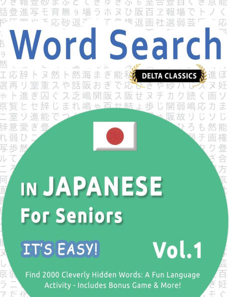Word Search in Japanese for Seniors - It's Easy! Vol.1 - Delta Classics - Find 2000 Cleverly Hidden Words: A Fun Language Activity - Includes Bonus Game & More!