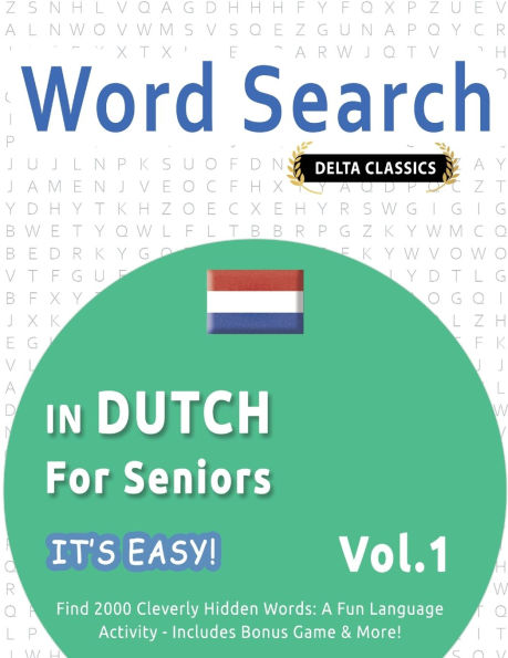 Word Search in Dutch for Seniors - It's Easy! Vol.1 - Delta Classics - Find 2000 Cleverly Hidden Words: A Fun Language Activity - Includes Bonus Game & More!
