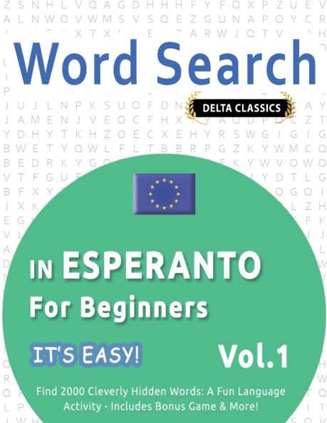 Word Search in Esperanto for Beginners - It's Easy! Vol.1 - Delta Classics - Find 2000 Cleverly Hidden Words: A Fun Language Activity - Includes Bonus Game & More!