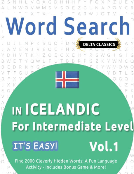Word Search in Icelandic for Intermediate Level - It's Easy! Vol.1 - Delta Classics - Find 2000 Cleverly Hidden Words: A Fun Language Activity - Includes Bonus Game & More!