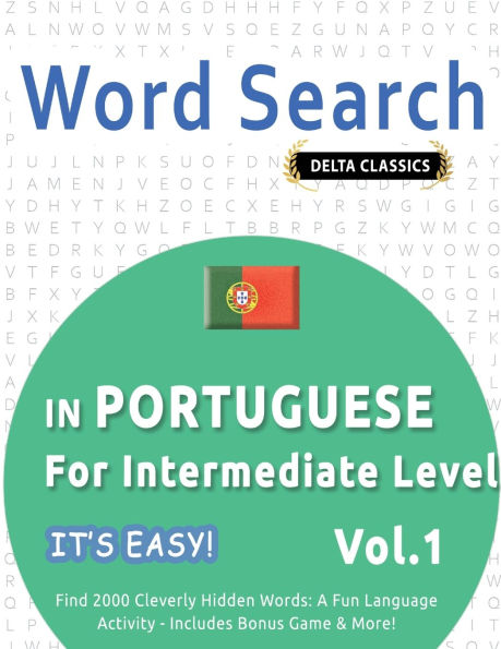 Word Search in Portuguese for Intermediate Level - It's Easy! Vol.1 - Delta Classics - Find 2000 Cleverly Hidden Words: A Fun Language Activity - Includes Bonus Game & More!