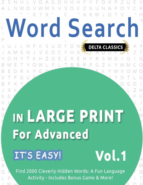 Word Search in Large Print for Advanced - It's Easy! Vol.1 - Delta Classics - Find 2000 Cleverly Hidden Words: A Fun Language Activity - Includes Bonus Game & More!