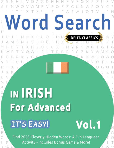 Word Search in Irish for Advanced - It's Easy! Vol.1 - Delta Classics - Find 2000 Cleverly Hidden Words: A Fun Language Activity - Includes Bonus Game & More!