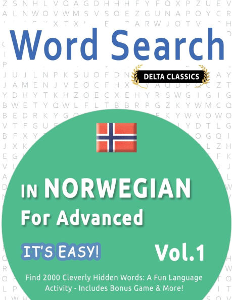 Word Search in Norwegian for Advanced - It's Easy! Vol.1 - Delta Classics - Find 2000 Cleverly Hidden Words: A Fun Language Activity - Includes Bonus Game & More!
