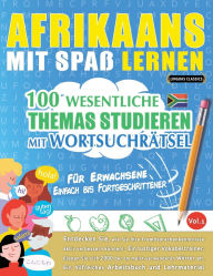 Title: Afrikaans Mit Spaï¿½ Lernen - Fï¿½r Erwachsene: Einfach Bis Fortgeschrittener - 100 Wesentliche Themas Studieren Mit Wortsuchrï¿½tsel - Vol.1, Author: Linguas Classics
