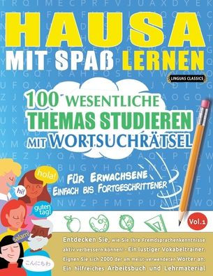 Hausa Mit Spaï¿½ Lernen - Fï¿½r Erwachsene: Einfach Bis Fortgeschrittener - 100 Wesentliche Themas Studieren Mit Wortsuchrï¿½tsel - Vol.1